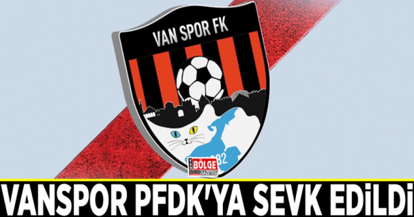 Vanspor PFDK'ya sevk edildi