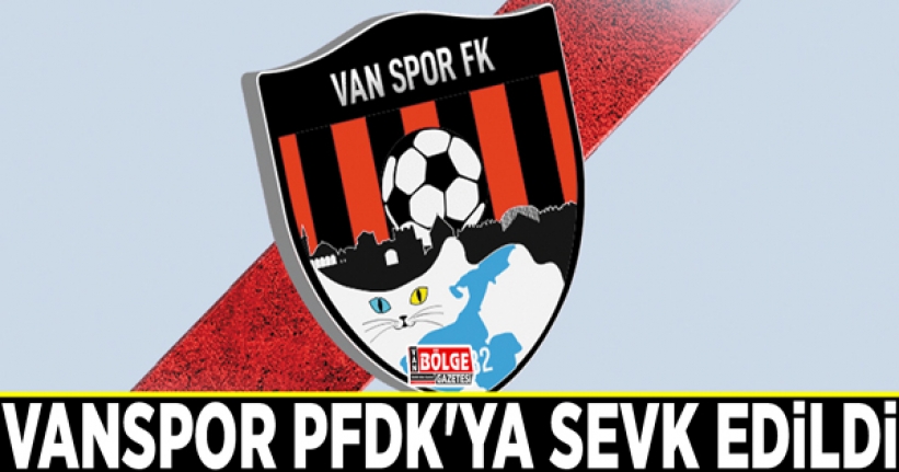 Vanspor PFDK'ya sevk edildi