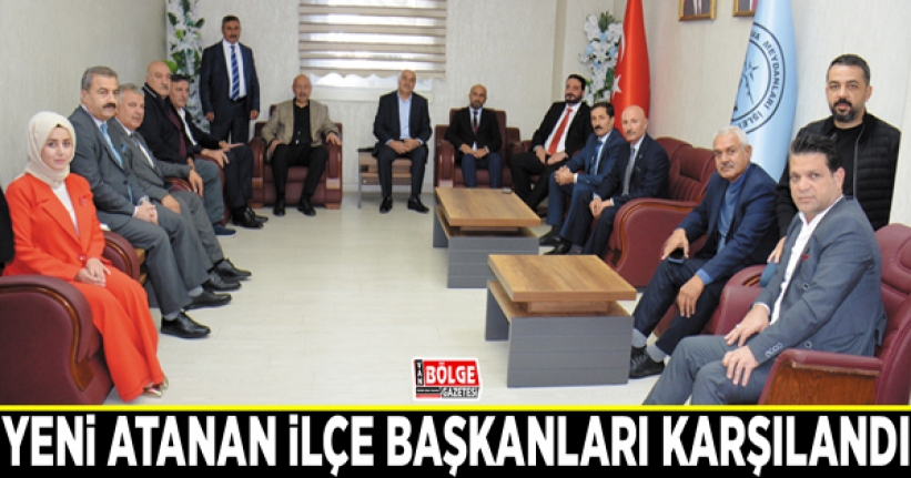 Yeni atanan ilçe başkanları karşılandı