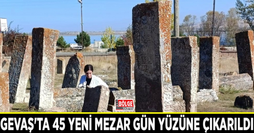 Gevaş'ta 45 yeni mezar gün yüzüne çıkarıldı