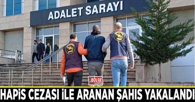 Hapis cezası ile aranan şahıs yakalandı