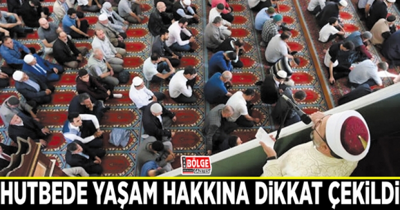 Hutbede yaşam hakkına dikkat çekildi