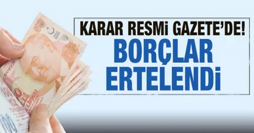 Karar Resmi Gazete'de! Borçlar ertelendi