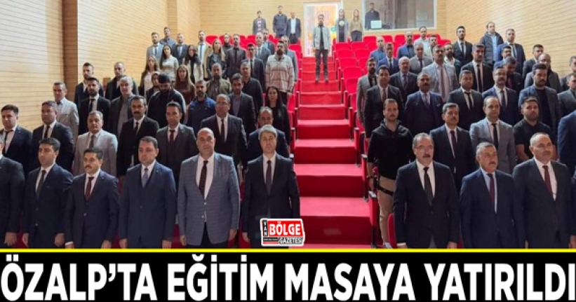 Özalp’ta eğitim masaya yatırıldı