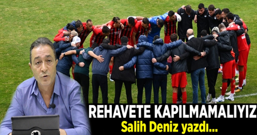 Rehavete kapılmamalıyız