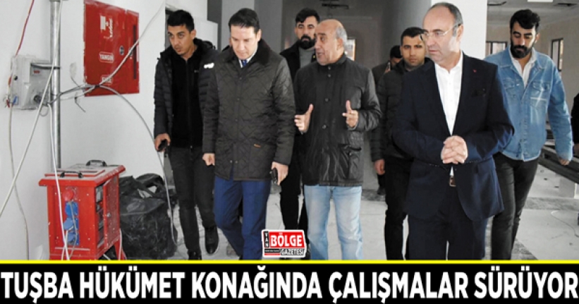 Tuşba hükümet konağında çalışmalar sürüyor