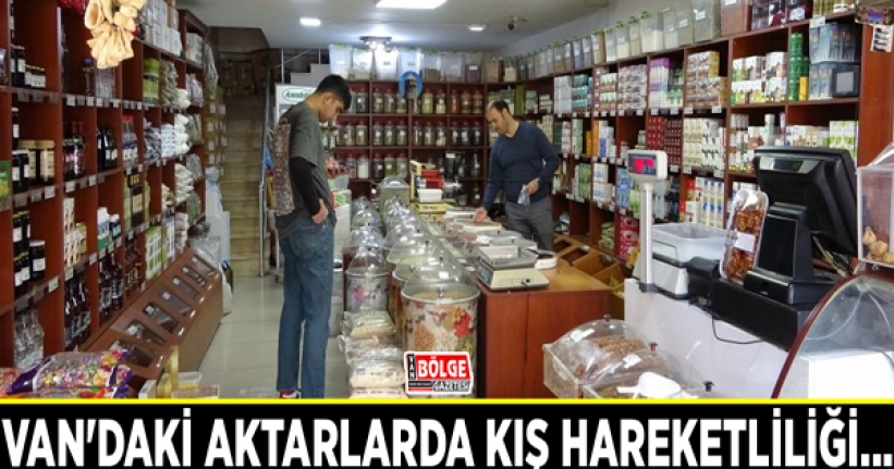 Van'daki aktarlarda kış hareketliliği...