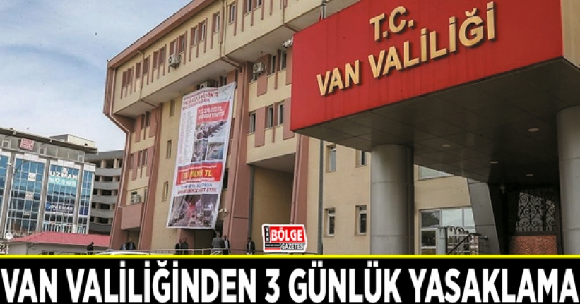 Van Valiliği'nden 3 günlük yasaklama