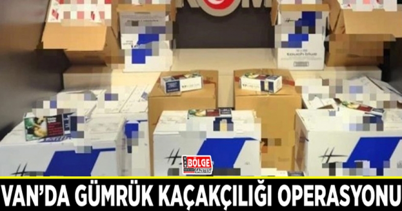 Van’da gümrük kaçakçılığı operasyonu