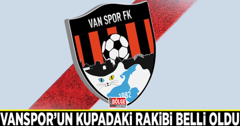 Vanspor’un kupadaki rakibi belli oldu