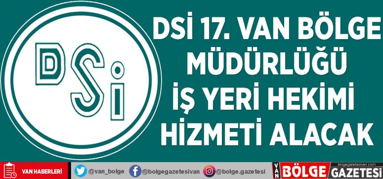 DSİ 17. Van Bölge Müdürlüğü iş yeri hekimi hizmeti alacak