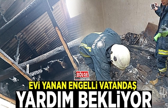 Evi yanan engelli vatandaş yardım bekliyor