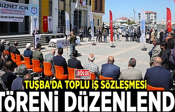 Tuşba’da toplu iş sözleşmesi töreni