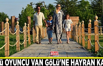 Ünlü oyuncu Van Gölü'ne hayran kaldı