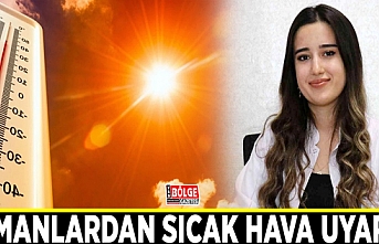 Uzmanlardan sıcak hava uyarısı