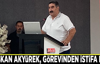 Başkan Akyürek, görevinden istifa etti