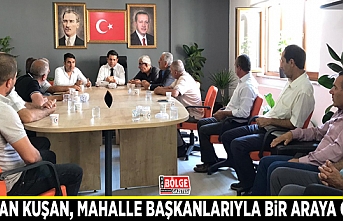 Başkan Kuşan, mahalle başkanlarıyla bir araya geldi