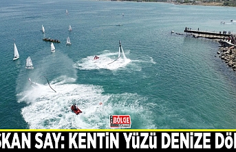 Başkan Say: Kentin yüzü denize döndü