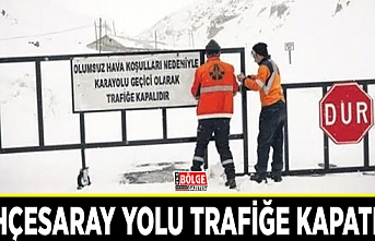 Bahçesaray yolu trafiğe kapatıldı