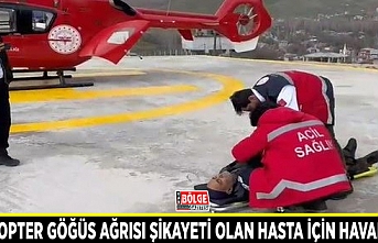 Helikopter göğüs ağrısı şikayeti olan hasta için havalandı