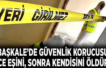 Başkale’de güvenlik korucusu önce eşini, sonra kendisini öldürdü