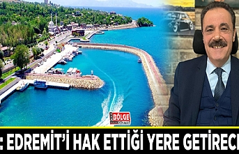 Koç: Edremit’i hak ettiği yere getireceğiz