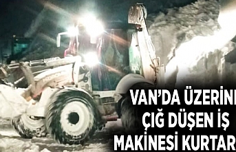 Van’da üzerine çığ düşen iş makinesi kurtarıldı