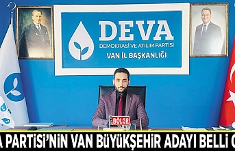 DEVA Partisi’nin Van Büyükşehir adayı belli oldu