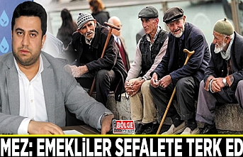 Sönmez: Emekliler sefalete terk edildi