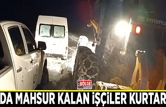 Yolda mahsur kalan işçiler kurtarıldı