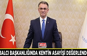 Vali Balcı başkanlığında kentin asayişi değerlendirildi