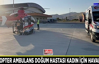 Helikopter ambulans doğum hastası kadın için havalandı