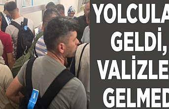 Yolcular geldi, valizler gelmedi