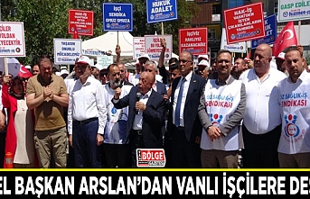 Genel Başkan Arslan’dan Vanlı işçilere destek