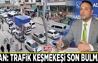 İlhan: Trafik keşmekeşi son bulmalı!