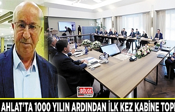 Kaya: Ahlat'ta 1000 yılın ardından ilk kez kabine toplandı