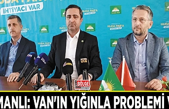 Ramanlı: Van'ın yığınla problemi var