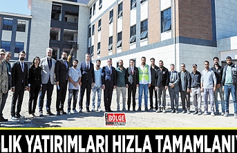 Sağlık yatırımları hızla tamamlanıyor