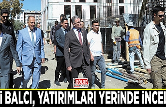 Vali Balcı, yatırımları yerinde inceledi