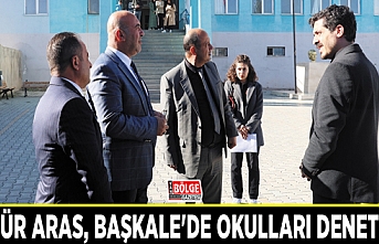 Müdür Aras, Başkale'de okulları denetledi