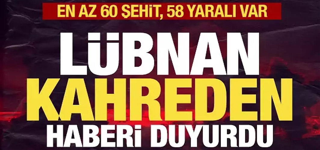 Lübnan kahreden haber! En az 60 şehit, 58 yaralı var