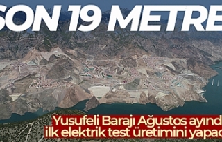 Yusufeli Barajı Ağustos ayında ilk elektrik test...