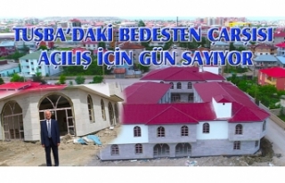 Tuşba’daki Bedesten Çarşısı açılış için...