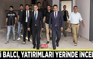 Vali Balcı, yatırımları yerinde inceledi