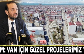 Ürüm: Van için güzel projelerimiz var