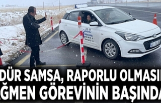 Müdür Samsa, raporlu olmasına rağmen görevinin...