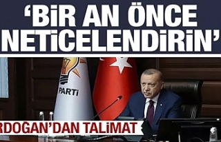 Cumhurbaşkanı Erdoğan'dan talimat: Bir an...
