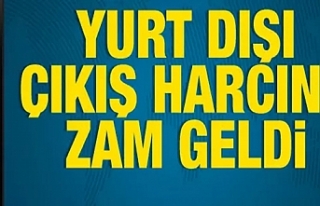 Yurt dışı çıkış harcına zam geldi