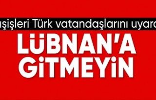 Dışişleri'nden uyarı: Lübnan'a gitmeyin