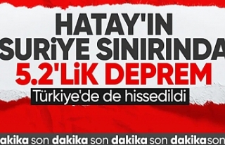 Hatay'ın Suriye sınırında 5.2 büyüklüğünde...